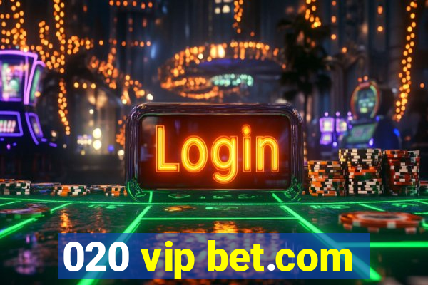 020 vip bet.com